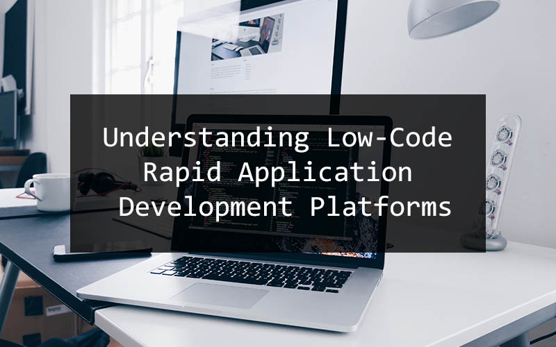 Understanding Low-Code Rapid Application Development Platforms - Kenkarlo.com