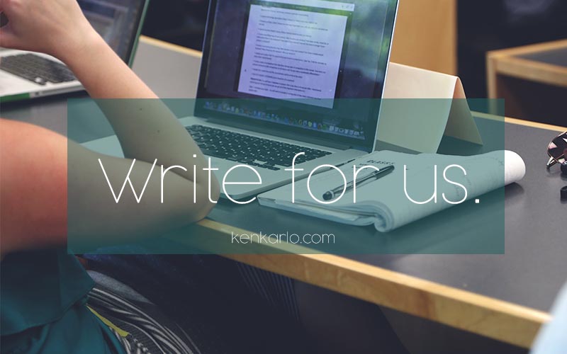 Write for us — Submit your Guest Post - KenkarloDotcom
